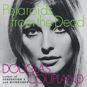 Coupland, Douglas. Polaroids from the Dead. HarperCollins Publishers, 2021.