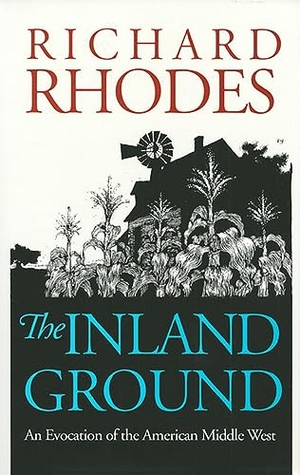 Rhodes, Richard. The Inland Ground - An Evocation of the American Middle West?revised Edition. University Press of Kansas, 1991.