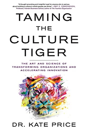 Price, Kate. Taming the Culture Tiger - The Art and Science of Transforming Organizations and Accelerating Innovation. Lioncrest Publishing, 2022.