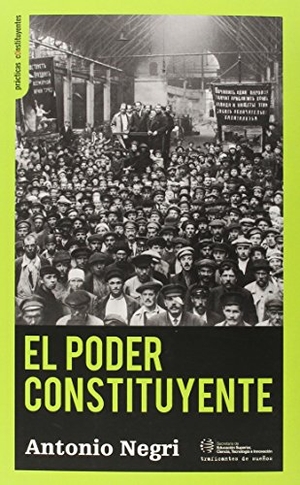 Negri, Antonio. El poder constituyente : ensayo sobre las alternativas de la modernidad. Traficantes de Sueños, 2015.