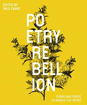 Evans, Paul. Poetry Rebellion - Poems and prose to rewild the spirit. Batsford, 2021.