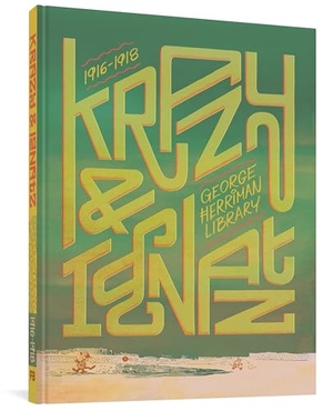 Herriman, George. The George Herriman Library: Krazy & Ignatz 1916-1918. Fantagraphics, 2019.