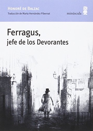 Balzac, Honoré de. Ferragus, jefe de los Devorantes. Editorial Minuscula, S.L.U., 2016.
