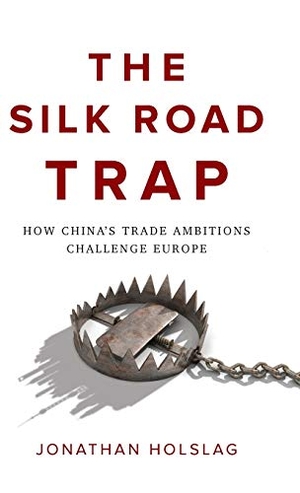 Holslag, Jonathan. The Silk Road Trap - How China's Trade Ambitions Challenge Europe. Polity Press, 2019.