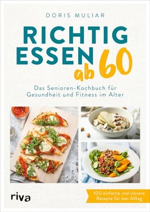 Muliar, Doris. Richtig essen ab 60 - Das Senioren-Kochbuch für Gesundheit und Fitness im Alter | Über 100 einfache und clevere Rezepte für den Alltag | Für ein starkes Herz, einen gesunden Darm, höhere Knochendichte. riva Verlag, 2023.