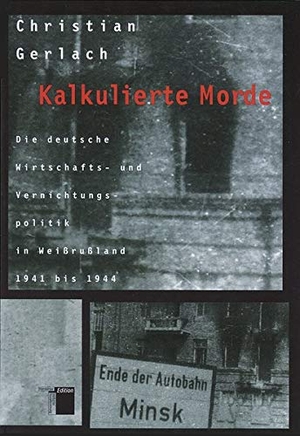 Gerlach, Christian. Kalkulierte Morde - Die deutsche Wirtschafts- und Vernichtungspolitik in Weißrußland 1941 bis 1944. Hamburger Edition, 2021.