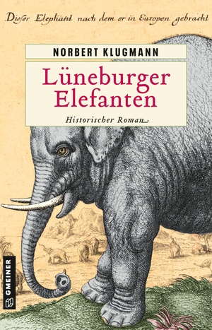Klugmann, Norbert. Lüneburger Elefanten - Historischer Roman. Gmeiner Verlag, 2023.