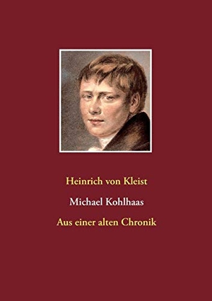 Kleist, Heinrich Von. Michael Kohlhaas - Aus einer alten Chronik. Books on Demand, 2017.