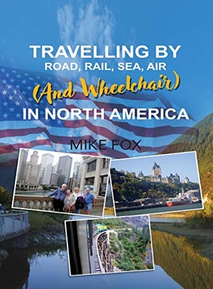 Fox, Mike. Travelling by Road, Rail, Sea, Air (and Wheelchair) in North America. Ideopage Press Solutions, 2018.