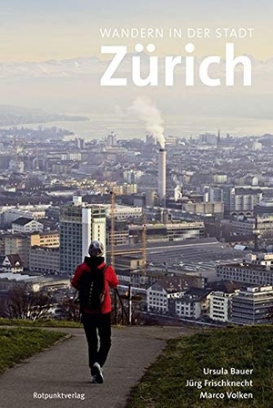 Bauer, Ursula / Frischknecht, Jürg et al. Wandern in der Stadt Zürich. Rotpunktverlag, 2018.