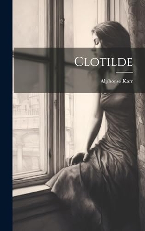 Karr, Alphonse. Clotilde. Creative Media Partners, LLC, 2000.