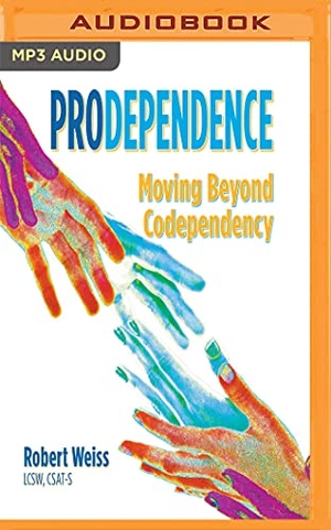 Weiss, Robert. Prodependence: Moving Beyond Codependency. Brilliance Audio, 2018.