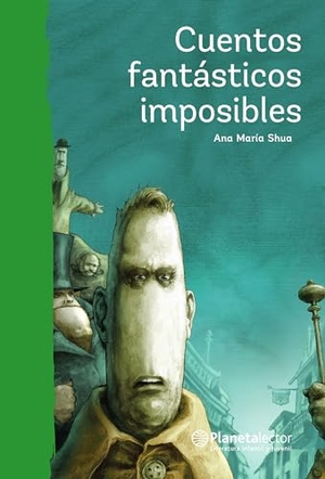 Shua, Ana María. Cuentos Fantásticos Imposibles / Impossible Fantastic Short Stories. Planeta Publishing Corp, 2024.