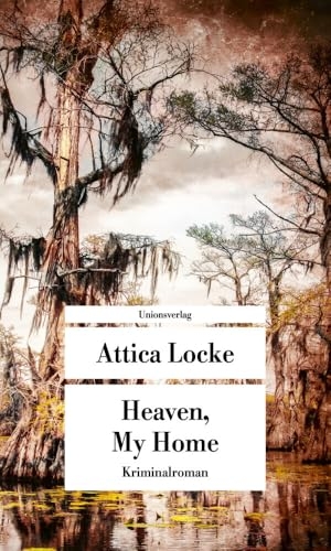 Locke, Attica. Heaven, My Home - Mit einem Nachwort von Sonja Hartl. Kriminalroman. Unionsverlag, 2024.