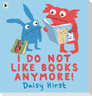 I Do Not Like Books Anymore!