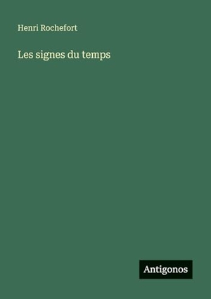 Rochefort, Henri. Les signes du temps. Antigonos Verlag, 2025.
