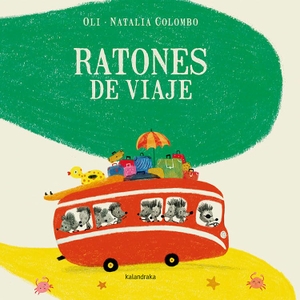 González Reboredo, Xosé M. / Oli et al. Ratones de viaje. Kalandraka Editora, 2019.