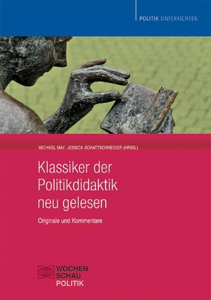 May, Michael / Jessica Schattschneider (Hrsg.). Klassiker der Politikdidaktik - neu gelesen - Originale und Kommentare. Wochenschau Verlag, 2011.