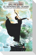 Bailar sobre el demonio del olvido : apuntes para una estética de la danza