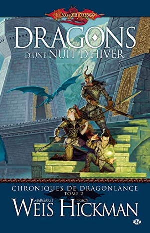 Weis, Margaret / Tracy Hickman. Chroniques de Dragonlance, T2 - Dragons d'une nuit d'hiver. Bragelonne, 2018.