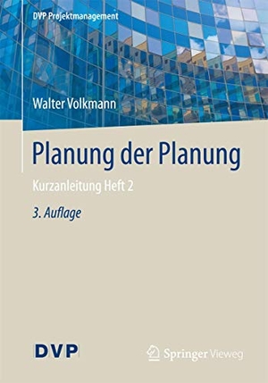 Volkmann, Walter. Planung der Planung - Kurzanleitung Heft 2. Springer-Verlag GmbH, 2017.
