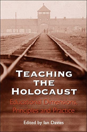 Davies, Ian. Teaching the Holocaust - Educational Dimensions, Principles and Practice. Bloomsbury Publishing PLC, 2000.