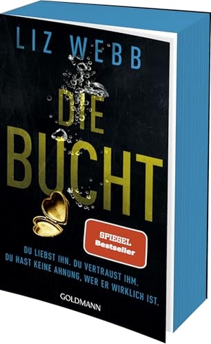 Webb, Liz. Die Bucht - Du liebst ihn. Du vertraust ihm. Doch du hast keine Ahnung, wer er wirklich ist. - Mit attraktivem farbigem Buchschnitt - Roman. Goldmann TB, 2025.