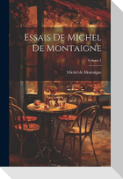 Essais De Michel De Montaigne; Volume 1
