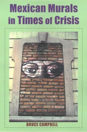 Campbell, Bruce. Mexican Murals in Times of Crisis. University of Arizona Press, 2003.