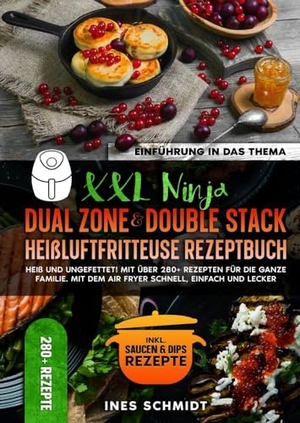 Schmidt, Ines. XXL Ninja Dual Zone & Double Stack Heißluftfritteuse Rezeptbuch - Heiß und ungefettet! Mit über 280+ Rezepten für die ganze Familie. Mit dem Air Fryer schnell, einfach und lecker. tredition, 2024.
