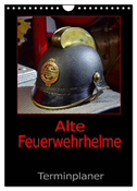 Alte Feuerwehrhelme - Terminplaner (Wandkalender 2025 DIN A4 hoch), CALVENDO Monatskalender