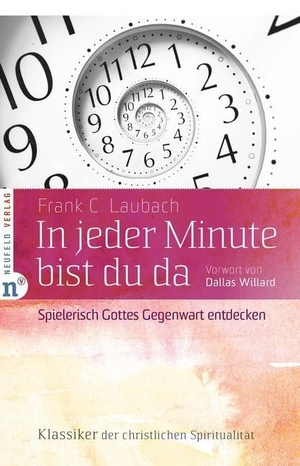 Laubach, Frank C. In jeder Minute bist du da - Spielerisch Gottes Gegenwart entdecken. Neufeld Verlag, 2013.