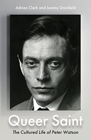 Clark, Adrian / Jeremy Dronfield. Queer Saint - The Cultured Life of Peter Watson. Lume Books Ltd, 2022.