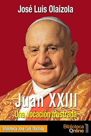 Olaizola, José Luis. Juan XXIII. Una vocación frustrada. Touchladybirdlucky Studios, 2017.