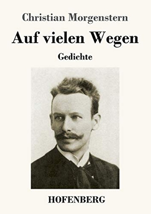 Morgenstern, Christian. Auf vielen Wegen - Gedichte. Henricus - Edition Deutsche Klassik GmbH, Berlin, 2020.