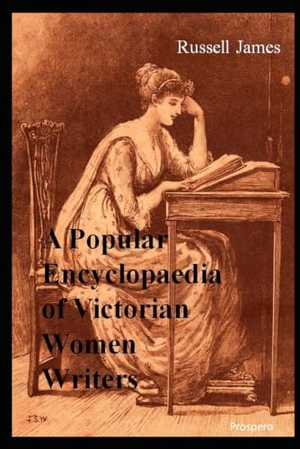 James, Russell. A Popular Encyclopaedia of Victorian Women Writers - The famous, the forgotten, the forlorn. Independently published, 2023.