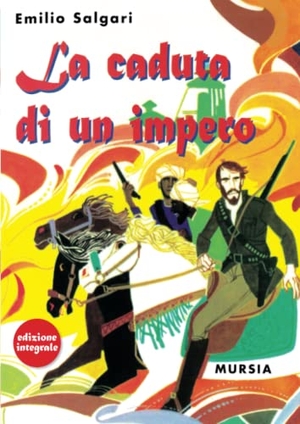 Salgari, Emilio. La caduta di un impero. Mursia, 2007.