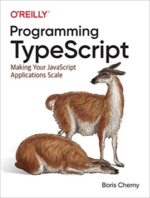 Cherny, Boris. Programming TypeScript - Making Your JavaScript Applications Scale. O'Reilly Media, 2019.