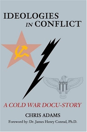 Adams, Chris. Ideologies in Conflict - A Cold War Docu-Story. iUniverse, 2001.
