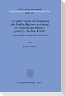 Die audiovisuelle Aufzeichnung der Beschuldigtenvernehmung im Ermittlungsverfahren gemäß § 136 Abs. 4 StPO