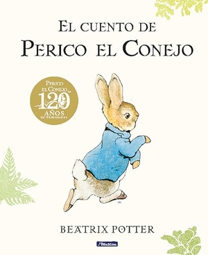 Potter, Beatrix. El Cuento de Perico El Conejo (Ed. 120 Aniversario) / The Tale of Peter Rabbit (120th Anniversary Edition). Prh Grupo Editorial, 2024.