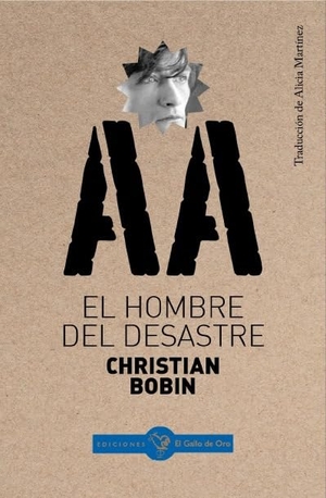 Bobin, Christian. El hombre del desastre. El Gallo de Oro Ediciones, 2023.