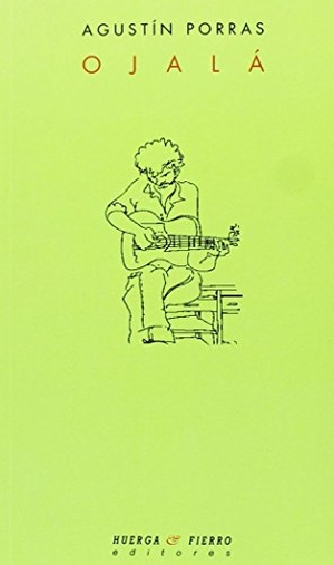 Porras, Agustín. Ojalá. Huerga y Fierro Editores, 2006.