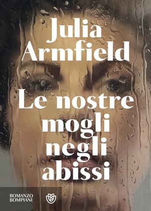 Armfield, Julia. Le nostre mogli negli abissi. Bompiani, 2024.