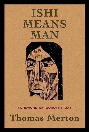 Merton, Thomas. Ishi Means Man - Essays on Native Americans. Paulist Press, 2015.