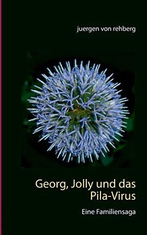 Rehberg, Juergen von. Georg, Jolly und das Pila-Virus - Eine Familiensaga. Books on Demand, 2020.