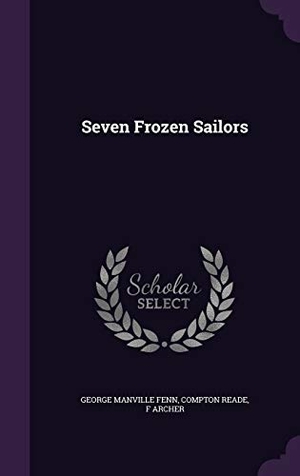 Fenn, George Manville / Reade, Compton et al. Seven Frozen Sailors. Touchladybirdlucky Studios, 2016.