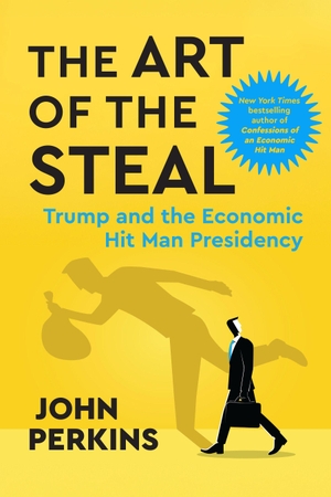 Perkins, John. The Art of the Steal - Trump and the Economic Hit Man Presidency. Penguin LLC  US, 2026.