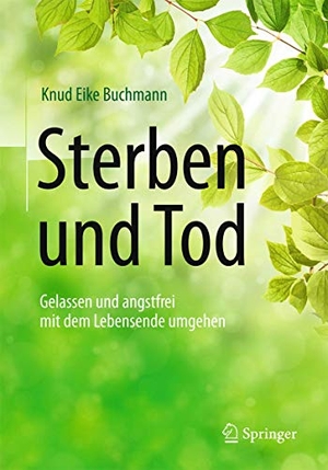 Buchmann, Knud-Eike. Sterben und Tod - Gelassen und angstfrei mit dem Lebensende umgehen. Springer-Verlag GmbH, 2016.