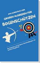 Das kleine Buch der großen Ausreden für Bogenschützen